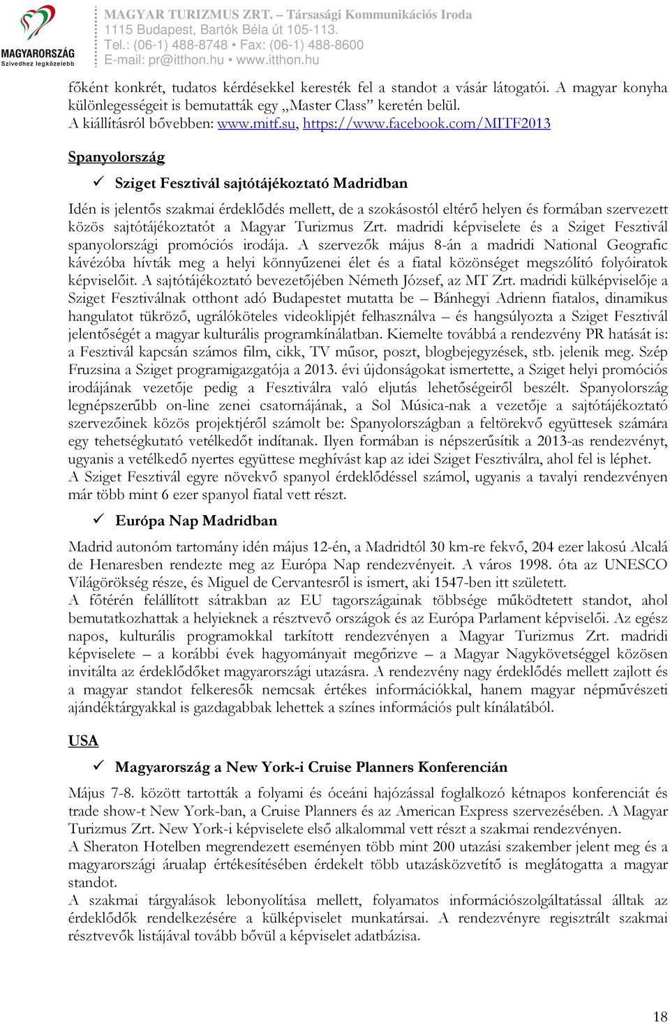 com/mitf2013 Spanyolország Sziget Fesztivál sajtótájékoztató Madridban Idén is jelentős szakmai érdeklődés mellett, de a szokásostól eltérő helyen és formában szervezett közös sajtótájékoztatót a