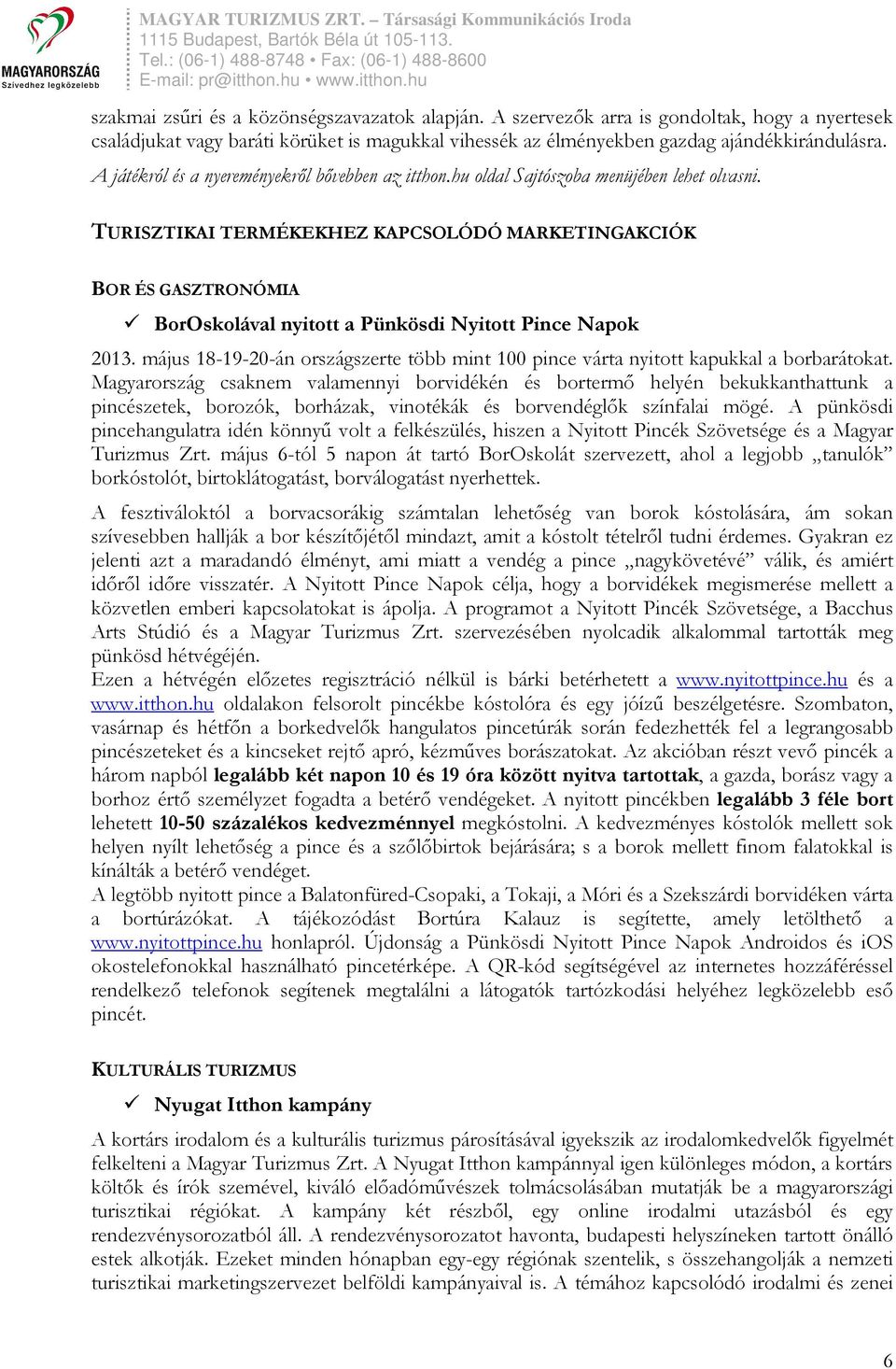 TURISZTIKAI TERMÉKEKHEZ KAPCSOLÓDÓ MARKETINGAKCIÓK BOR ÉS GASZTRONÓMIA BorOskolával nyitott a Pünkösdi Nyitott Pince Napok 2013.