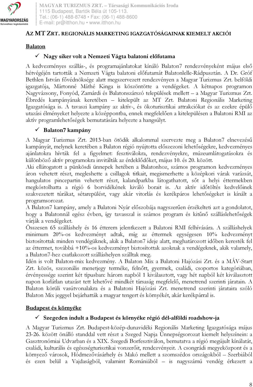 első hétvégéjén tartották a Nemzeti Vágta balatoni előfutamát Balatonlelle-Rádpusztán. A Dr. Gróf Bethlen István fővédnöksége alatt megszervezett rendezvényen a Magyar Turizmus Zrt.