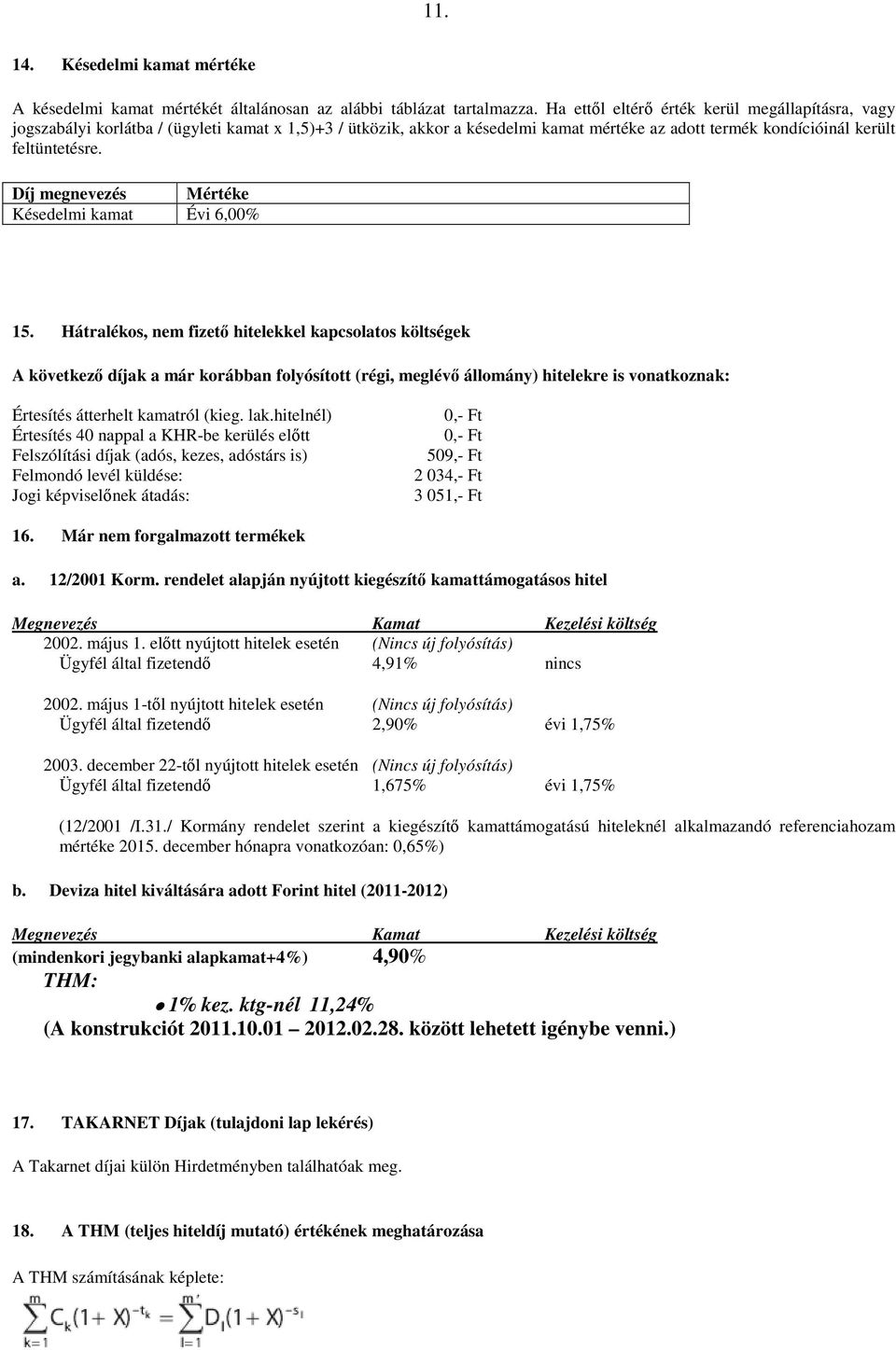 Díj megnevezés Mértéke Késedelmi kamat Évi 6,00% 15.