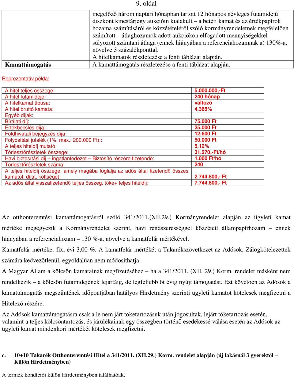 kormányrendeletnek megfelelően számított átlaghozamok adott aukciókon elfogadott mennyiségekkel súlyozott számtani átlaga (ennek hiányában a referenciahozamnak a) 130%-a, növelve 3 százalékponttal.