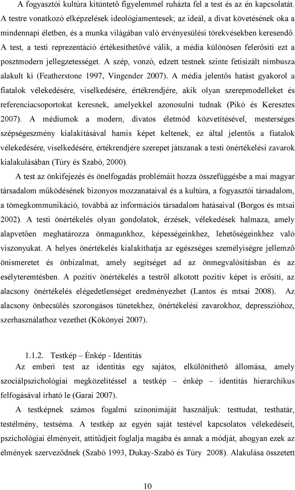 A test, a testi reprezentáció értékesíthetővé válik, a média különösen felerősíti ezt a posztmodern jellegzetességet.