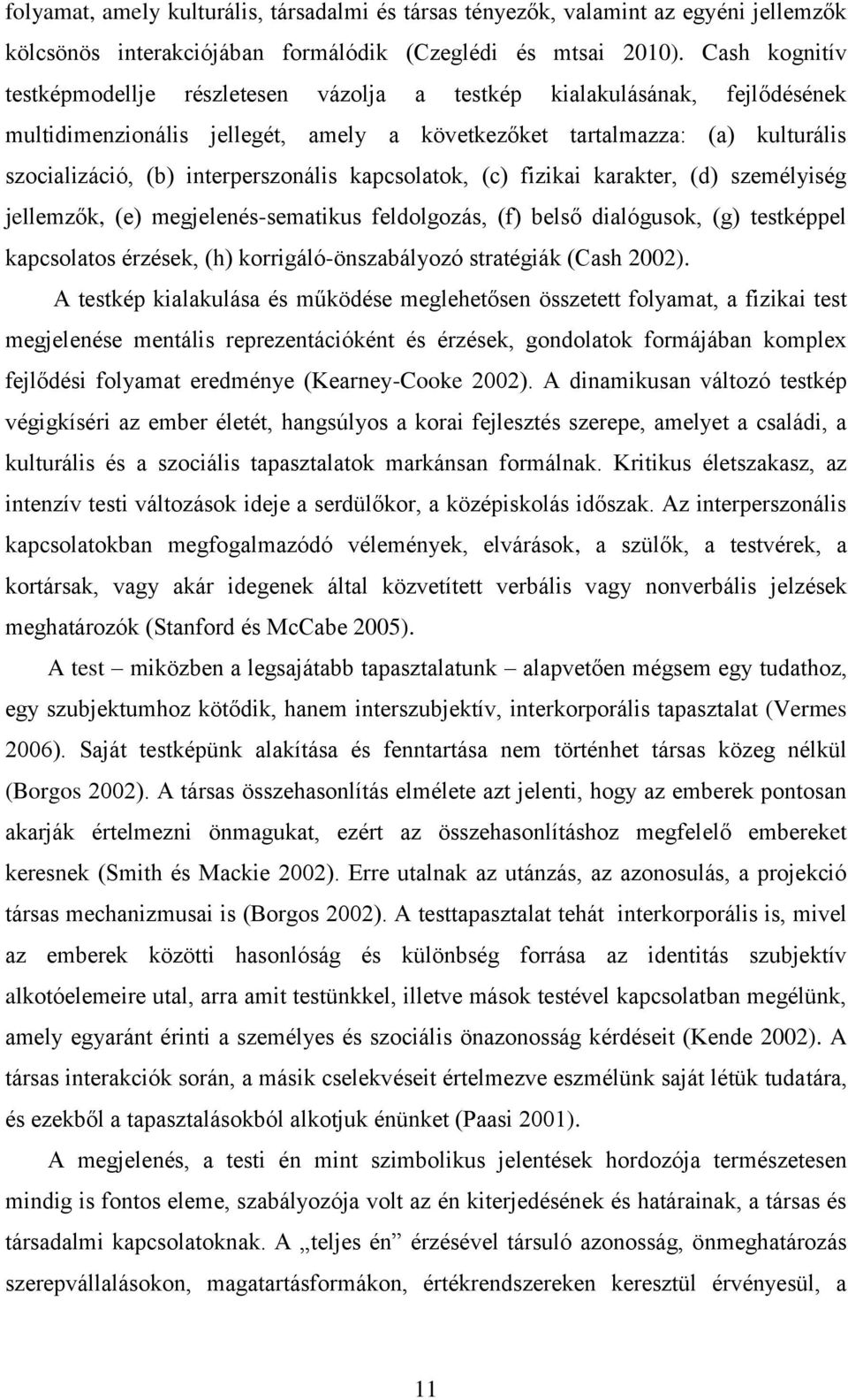 interperszonális kapcsolatok, (c) fizikai karakter, (d) személyiség jellemzők, (e) megjelenés-sematikus feldolgozás, (f) belső dialógusok, (g) testképpel kapcsolatos érzések, (h)