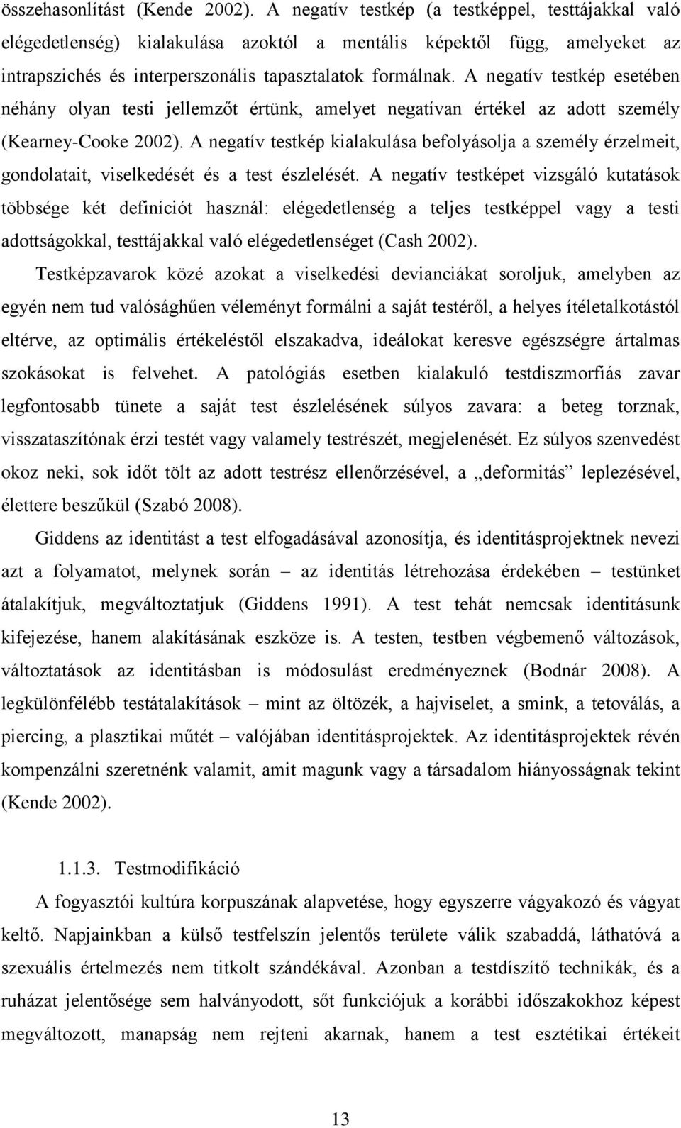 A negatív testkép esetében néhány olyan testi jellemzőt értünk, amelyet negatívan értékel az adott személy (Kearney-Cooke 2002).