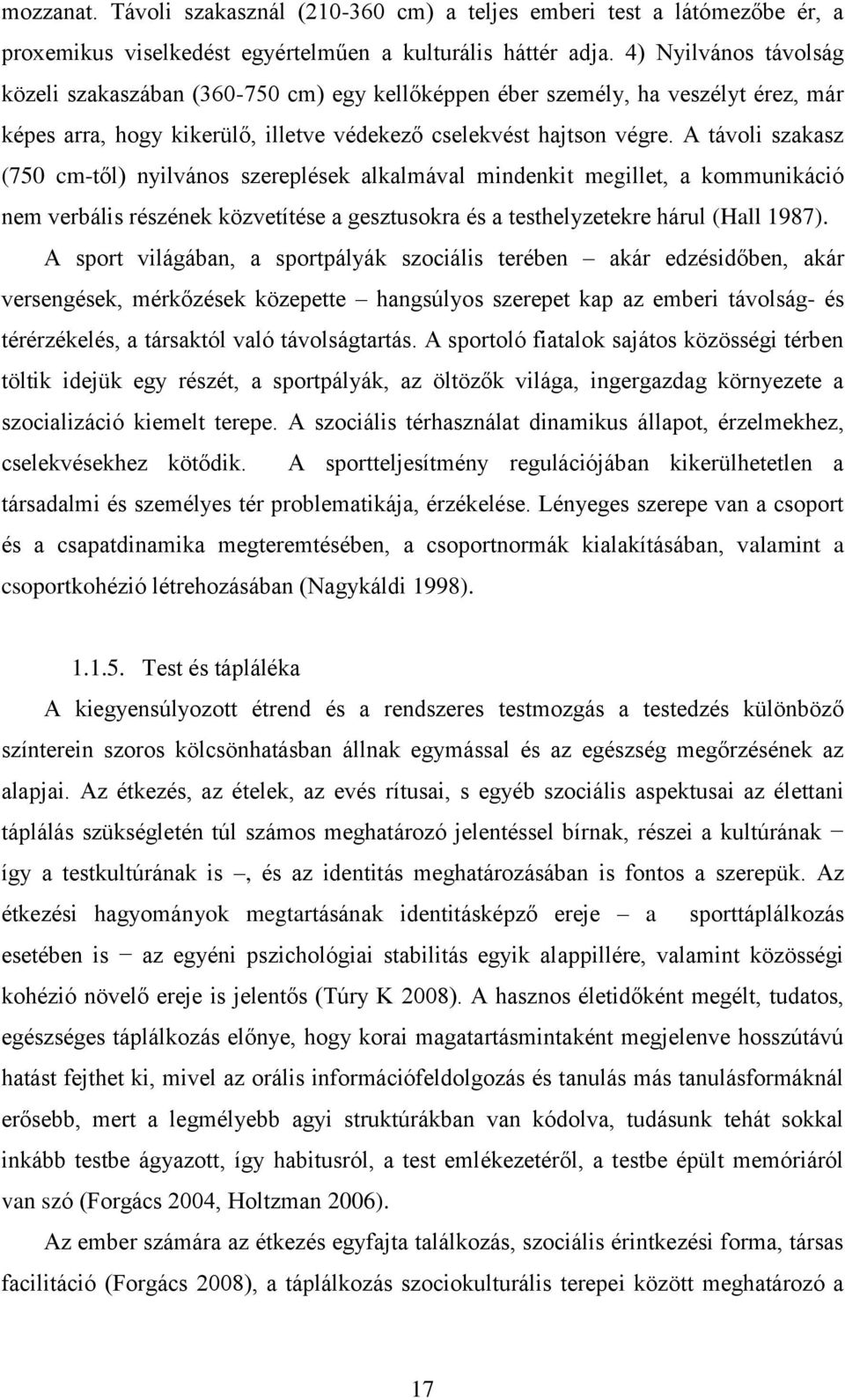 A távoli szakasz (750 cm-től) nyilvános szereplések alkalmával mindenkit megillet, a kommunikáció nem verbális részének közvetítése a gesztusokra és a testhelyzetekre hárul (Hall 1987).