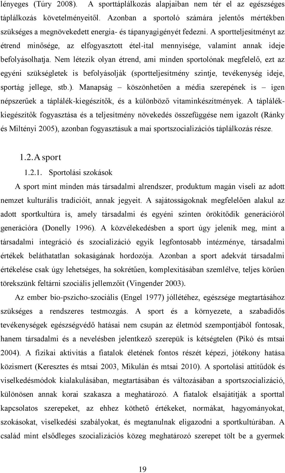 A sportteljesítményt az étrend minősége, az elfogyasztott étel-ital mennyisége, valamint annak ideje befolyásolhatja.