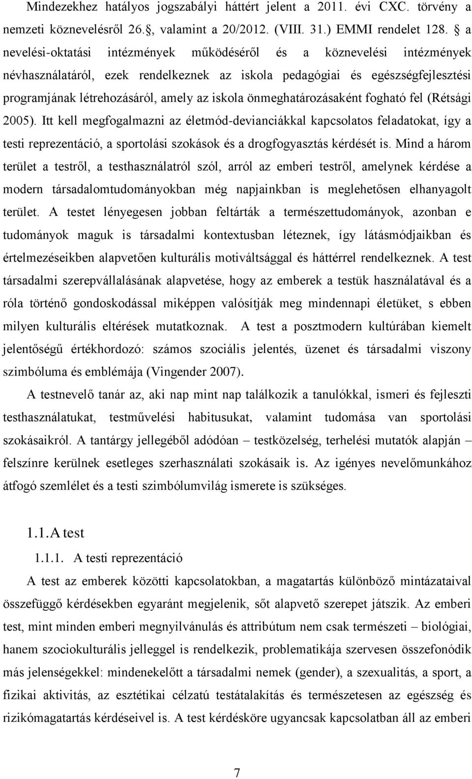 önmeghatározásaként fogható fel (Rétsági 2005).