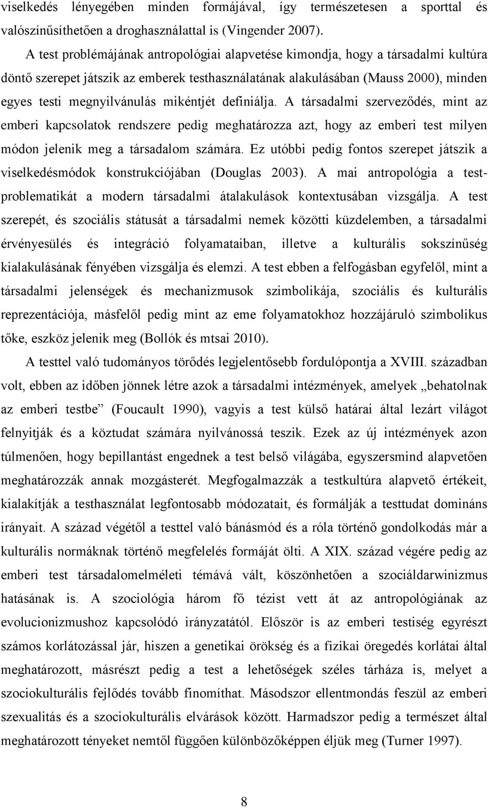 mikéntjét definiálja. A társadalmi szerveződés, mint az emberi kapcsolatok rendszere pedig meghatározza azt, hogy az emberi test milyen módon jelenik meg a társadalom számára.