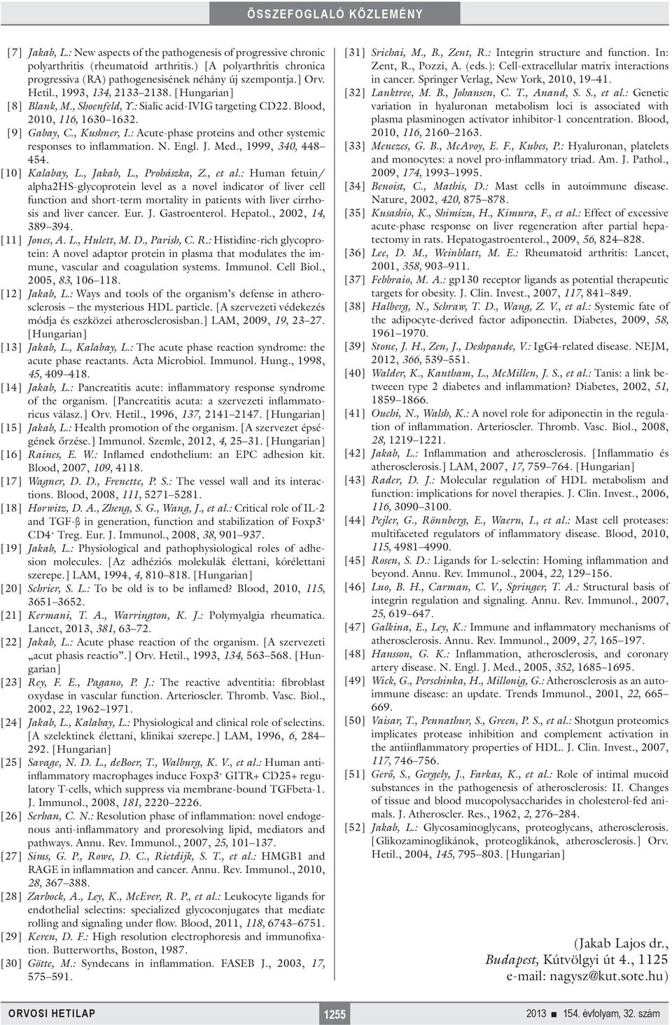 : Acute-phase proteins and other systemic responses to inflammation. N. Engl. J. Med., 1999, 340, 448 454. [10] Kalabay, L., Jakab, L., Prohászka, Z., et al.