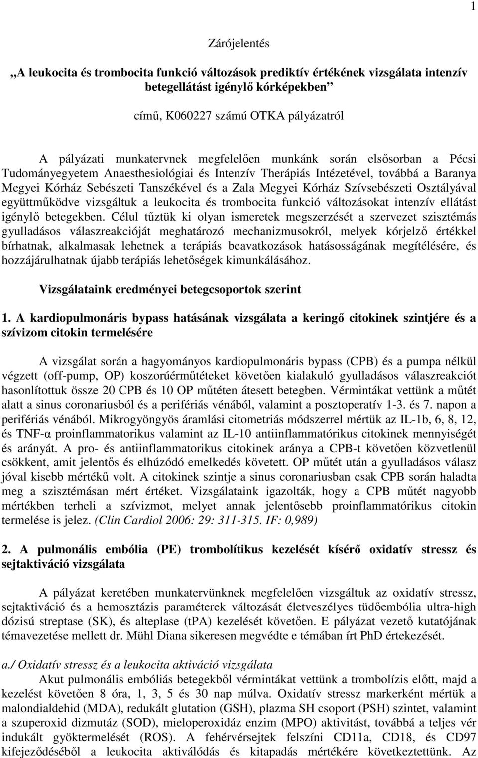 Szívsebészeti Osztályával együttmőködve vizsgáltuk a leukocita és trombocita funkció változásokat intenzív ellátást igénylı betegekben.