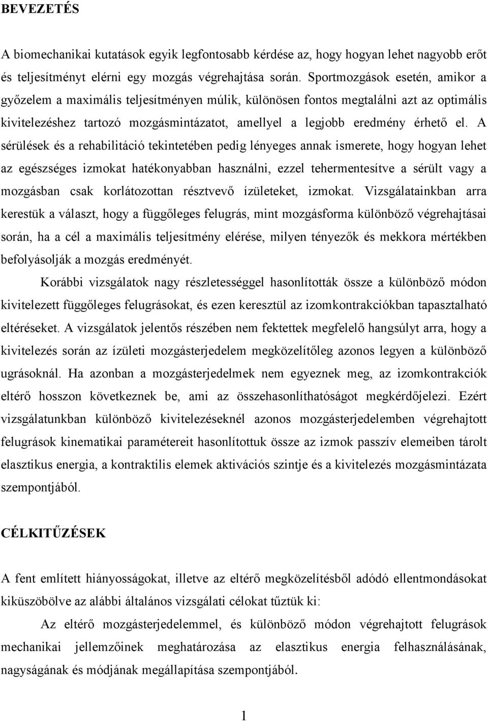 A sérülések és a rehabilitáció tekintetében pedig lényeges annak ismerete, hogy hogyan lehet az egészséges izmokat hatékonyabban használni, ezzel tehermentesítve a sérült vagy a mozgásban csak
