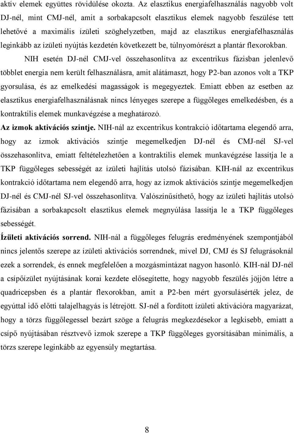 energiafelhasználás leginkább az ízületi nyújtás kezdetén következett be, túlnyomórészt a plantár flexorokban.