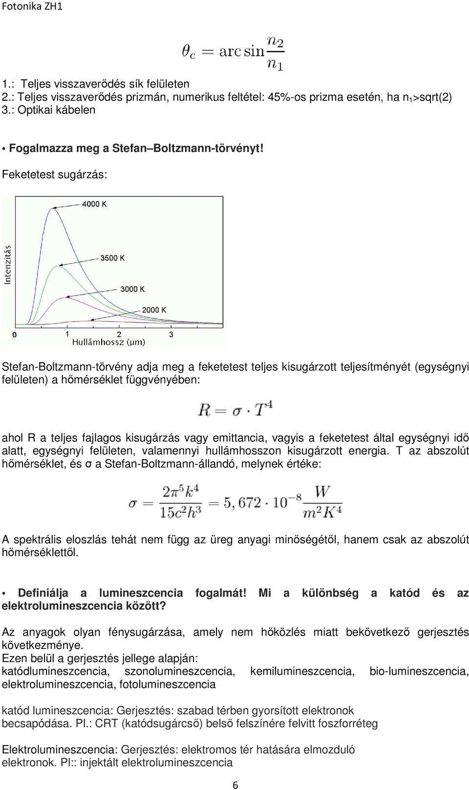 emittancia, vagyis a feketetest által egységnyi idő alatt, egységnyi felületen, valamennyi hullámhosszon kisugárzott energia.