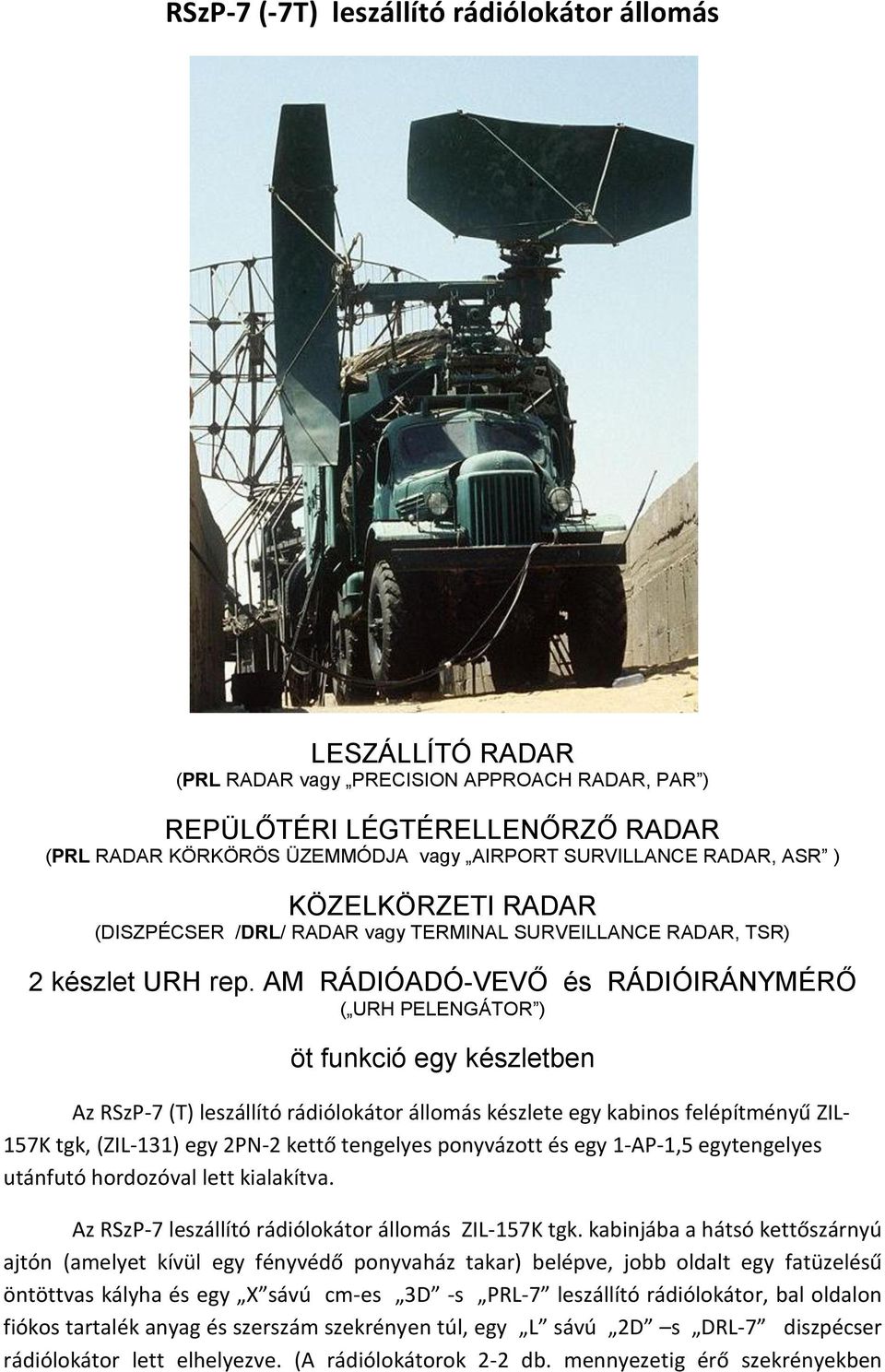 AM RÁDIÓADÓ-VEVŐ és RÁDIÓIRÁNYMÉRŐ ( URH PELENGÁTOR ) öt funkció egy készletben Az RSzP-7 (T) leszállító rádiólokátor állomás készlete egy kabinos felépítményű ZIL- 157K tgk, (ZIL-131) egy 2PN-2