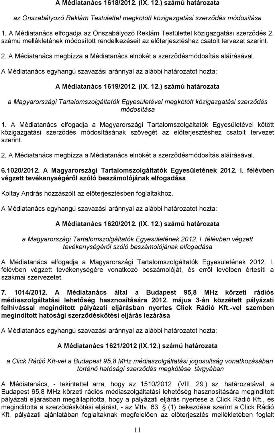 A Médiatanács 1619/2012. (IX. 12.) számú határozata a Magyarországi Tartalomszolgáltatók Egyesületével megkötött közigazgatási szerződés módosítása 1.