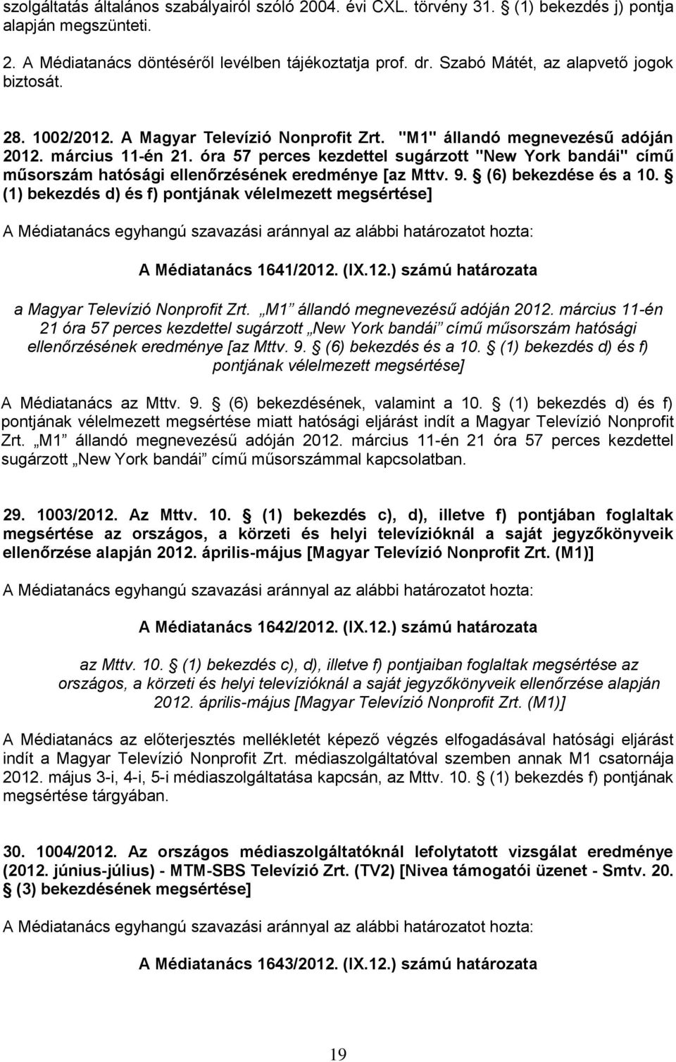 óra 57 perces kezdettel sugárzott "New York bandái" című műsorszám hatósági ellenőrzésének eredménye [az Mttv. 9. (6) bekezdése és a 10.