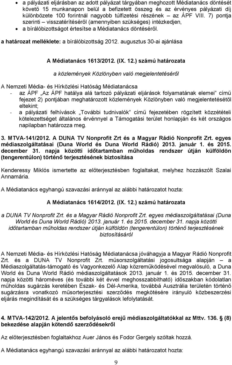 a határozat melléklete: a bírálóbizottság 2012. augusztus 30-ai ajánlása A Médiatanács 1613/2012. (IX. 12.