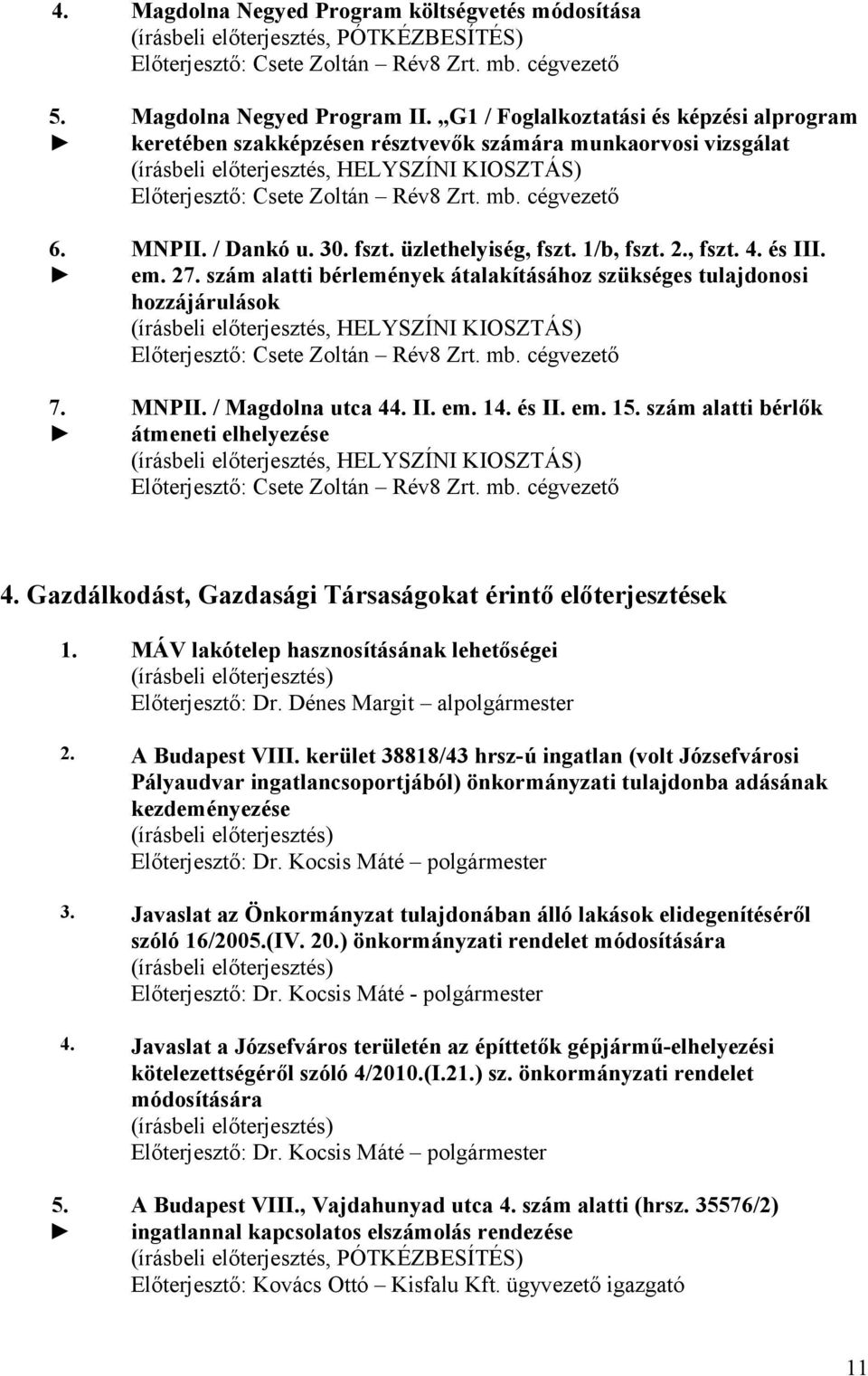 cégvezető MNPII. / Dankó u. 30. fszt. üzlethelyiség, fszt. 1/b, fszt. 2., fszt. 4. és III. em. 27.