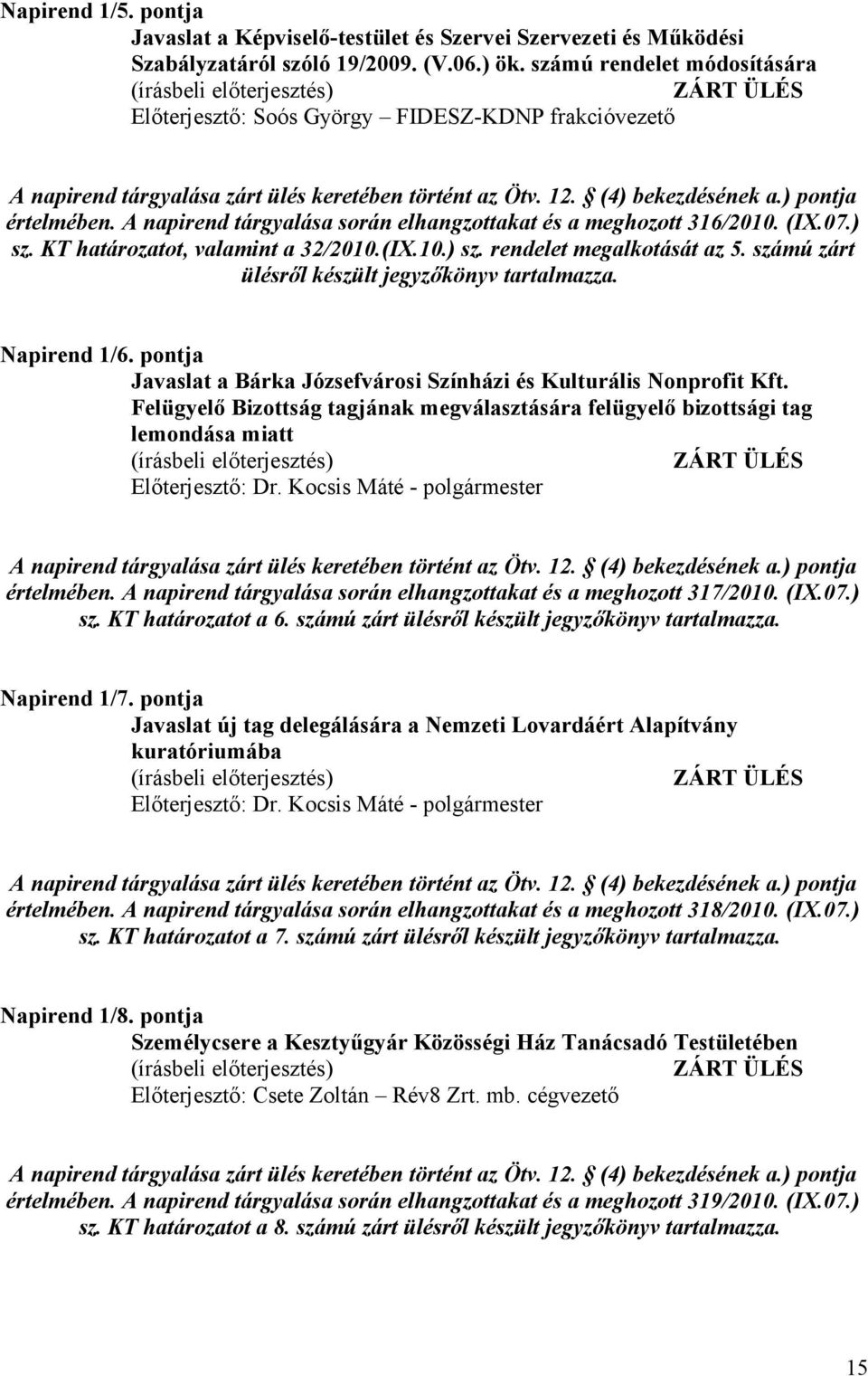 A napirend tárgyalása során elhangzottakat és a meghozott 316/2010. (IX.07.) sz. KT határozatot, valamint a 32/2010.(IX.10.) sz. rendelet megalkotását az 5.