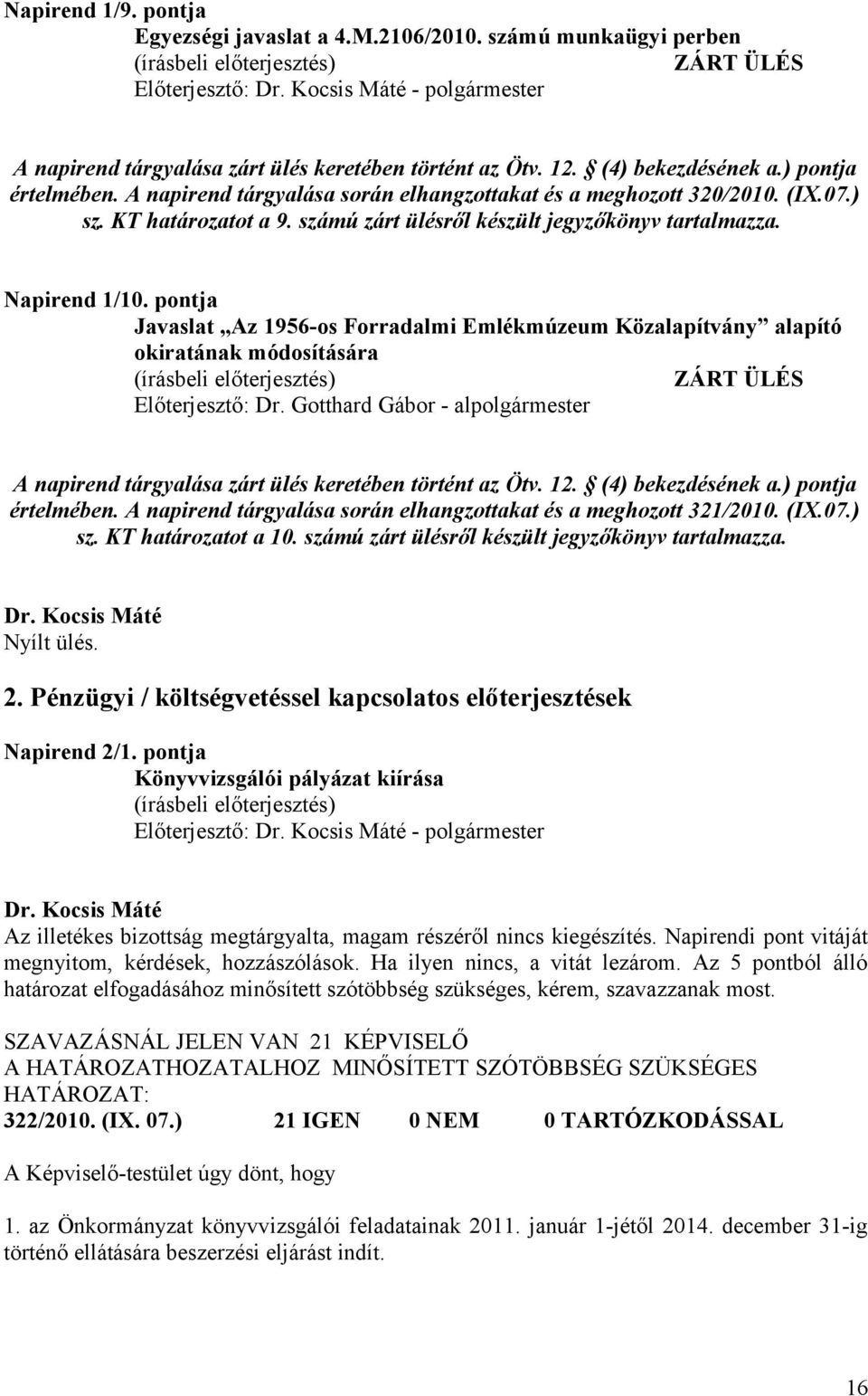 pontja Javaslat Az 1956-os Forradalmi Emlékmúzeum Közalapítvány alapító okiratának módosítására ZÁRT ÜLÉS Előterjesztő: Dr.