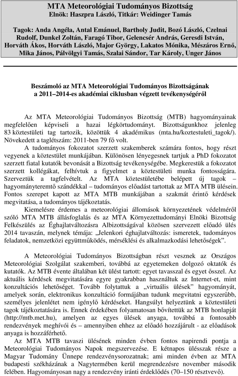 Meteorológiai Tudományos Bizottságának a 2011 2014-es akadémiai ciklusban végzett tevékenységérıl Az MTA Meteorológiai Tudományos Bizottság (MTB) hagyományainak megfelelıen képviseli a hazai