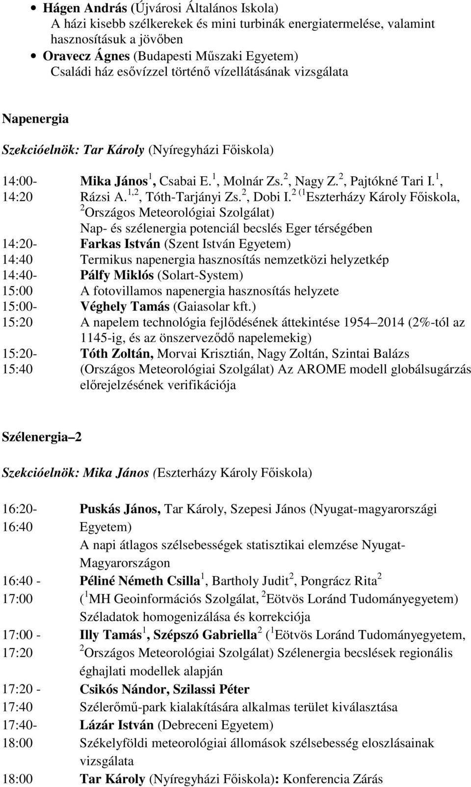 2, Nagy Z. 2, Pajtókné Tari I. 1, Rázsi A. 1,2, Tóth-Tarjányi Zs. 2, Dobi I.