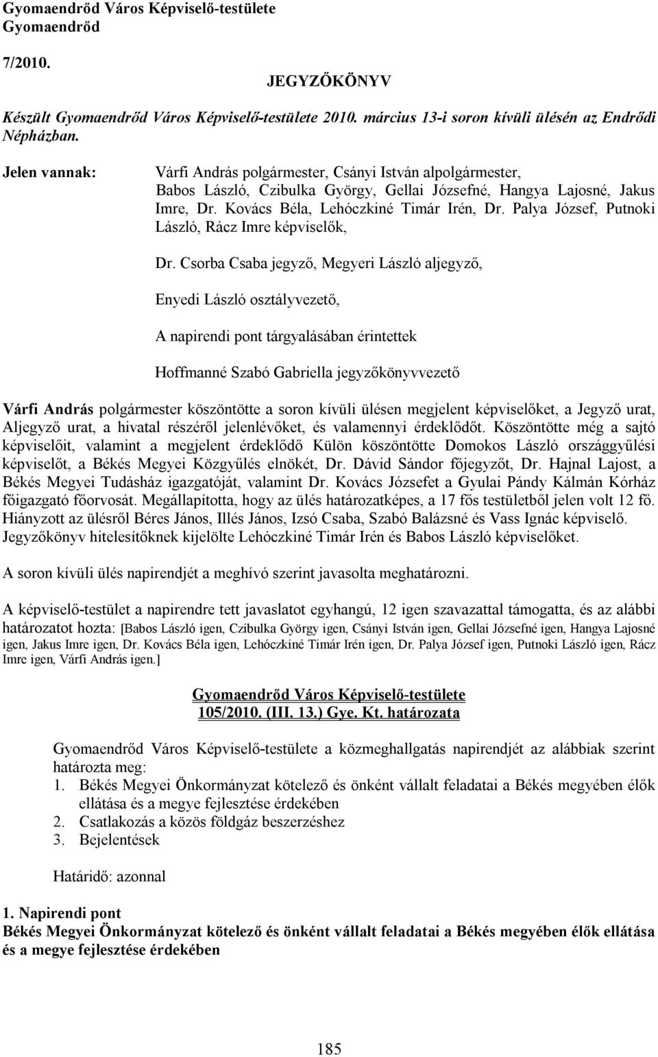 Palya József, Putnoki László, Rácz Imre képviselők, Dr.