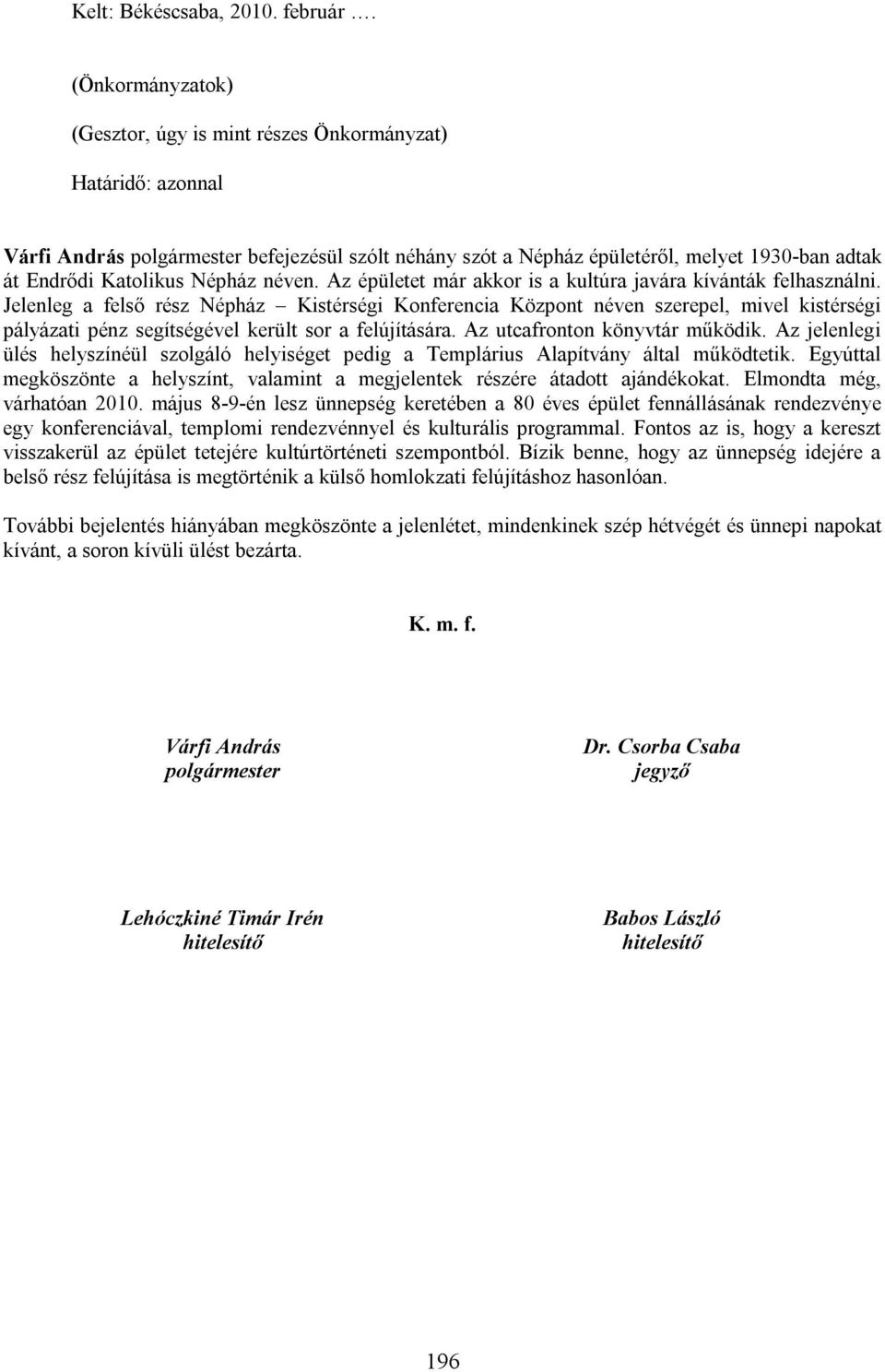Népház néven. Az épületet már akkor is a kultúra javára kívánták felhasználni.