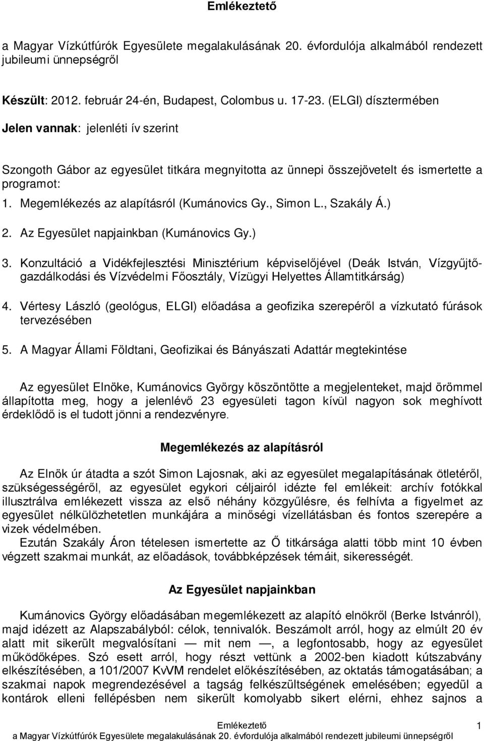 , Simon L., Szakály Á.) 2. Az Egyesület napjainkban (Kumánovics Gy.) 3.