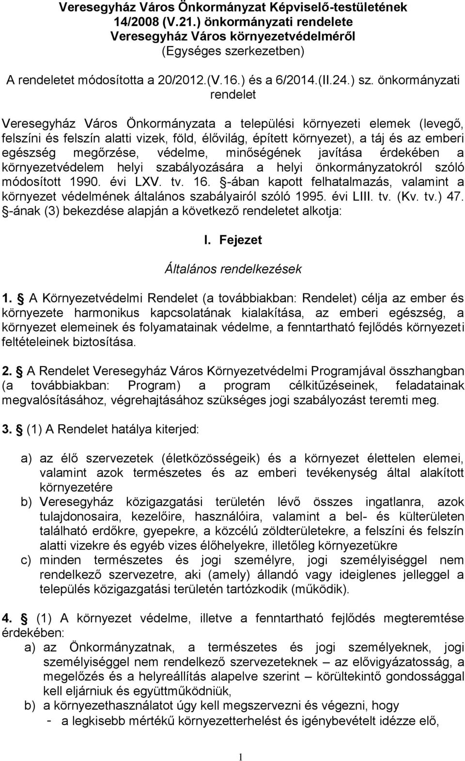 önkormányzati rendelet Veresegyház Város Önkormányzata a települési környezeti elemek (levegő, felszíni és felszín alatti vizek, föld, élővilág, épített környezet), a táj és az emberi egészség