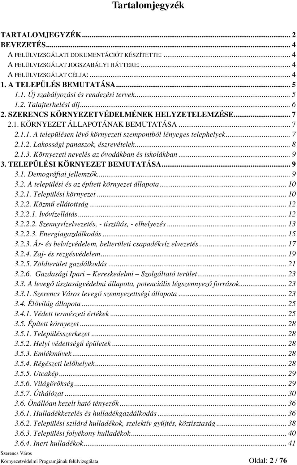 .. 7 2.1.2. Lakossági panaszok, észrevételek... 8 2.1.3. Környezeti nevelés az óvodákban és iskolákban... 9 3. TELEPÜLÉSI KÖRNYEZET BEMUTATÁSA... 9 3.1. Demográfiai jellemzık... 9 3.2. A települési és az épített környezet állapota.