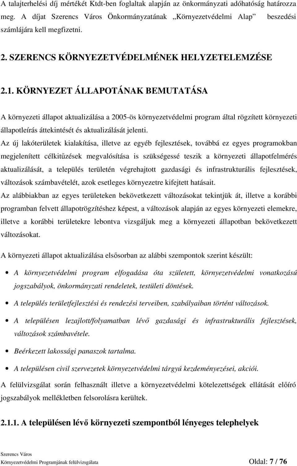 KÖRNYEZET ÁLLAPOTÁNAK BEMUTATÁSA A környezeti állapot aktualizálása a 2005-ös környezetvédelmi program által rögzített környezeti állapotleírás áttekintését és aktualizálását jelenti.