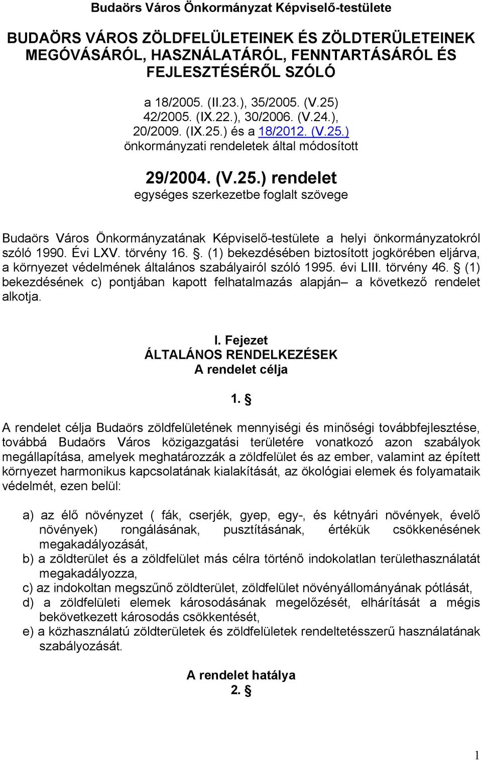 Évi LXV. törvény 16.. (1) bekezdésében biztosított jogkörében eljárva, a környezet védelmének általános szabályairól szóló 1995. évi LIII. törvény 46.