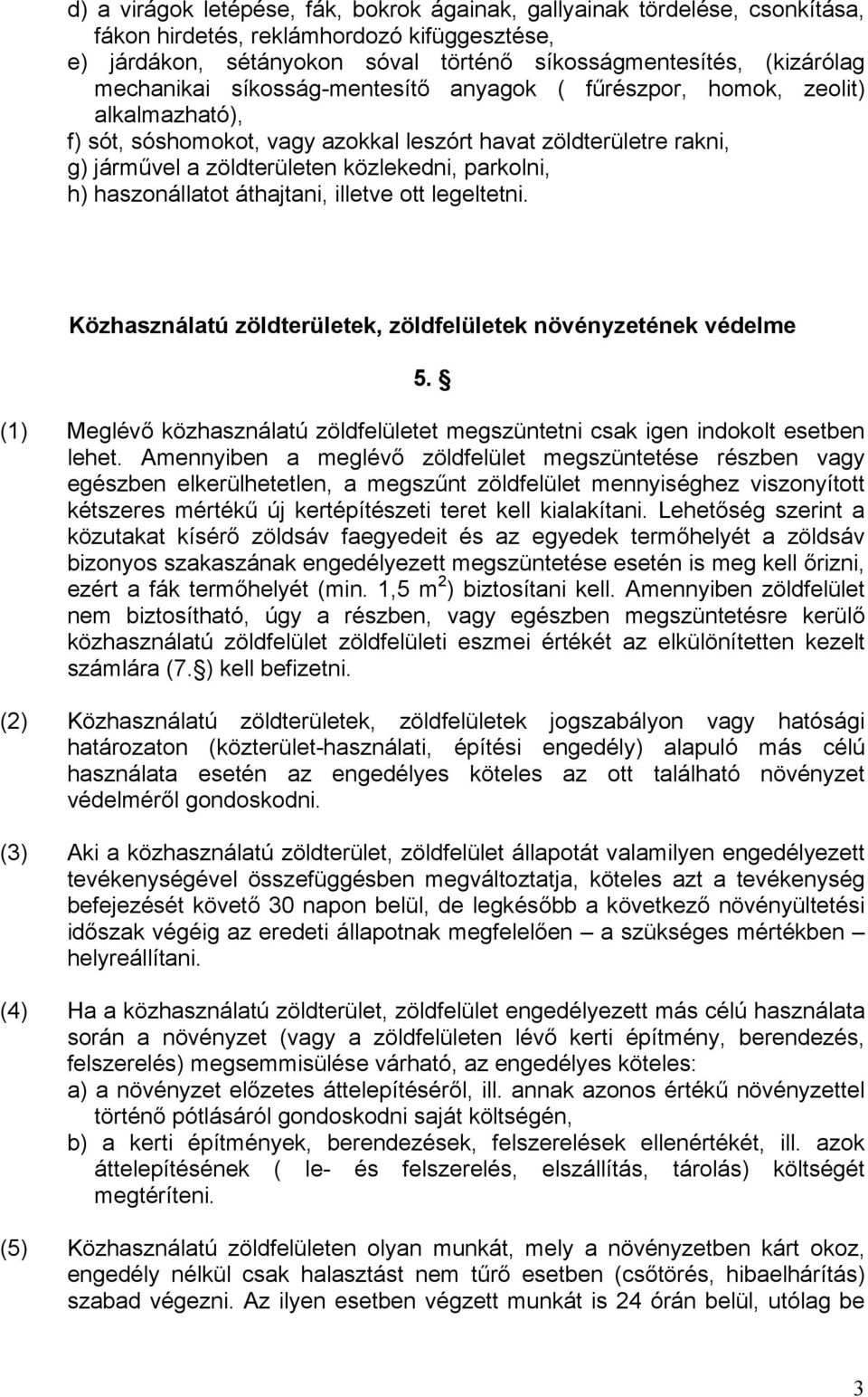 h) haszonállatot áthajtani, illetve ott legeltetni. Közhasználatú zöldterületek, zöldfelületek növényzetének védelme 5.