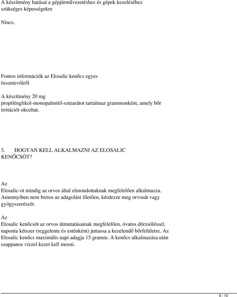 HOGYAN KELL ALKALMAZNI AZ ELOSALIC KENŐCSÖT? Elosalic-ot mindig az orvos által elmondottaknak megfelelően alkalmazza.