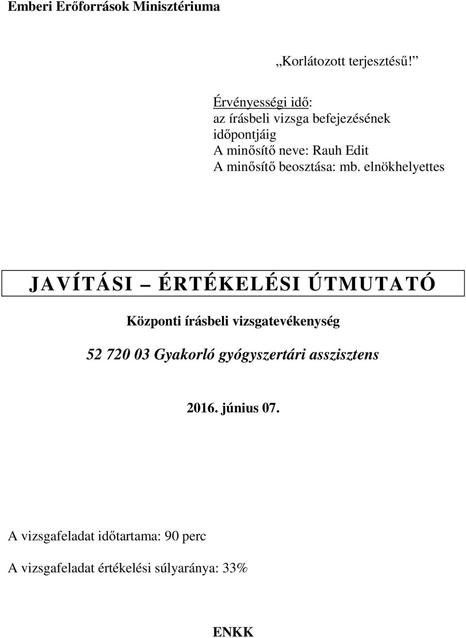 elnökhelyettes JAVÍTÁSI ÉRTÉKELÉSI ÚTMUTATÓ Központi írásbeli vizsgatevékenység 52 720 03