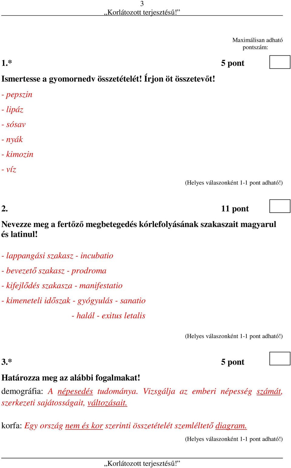 - lappangási szakasz - incubatio - bevezető szakasz - prodroma - kifejlődés szakasza - manifestatio - kimeneteli időszak - gyógyulás - sanatio - halál - exitus