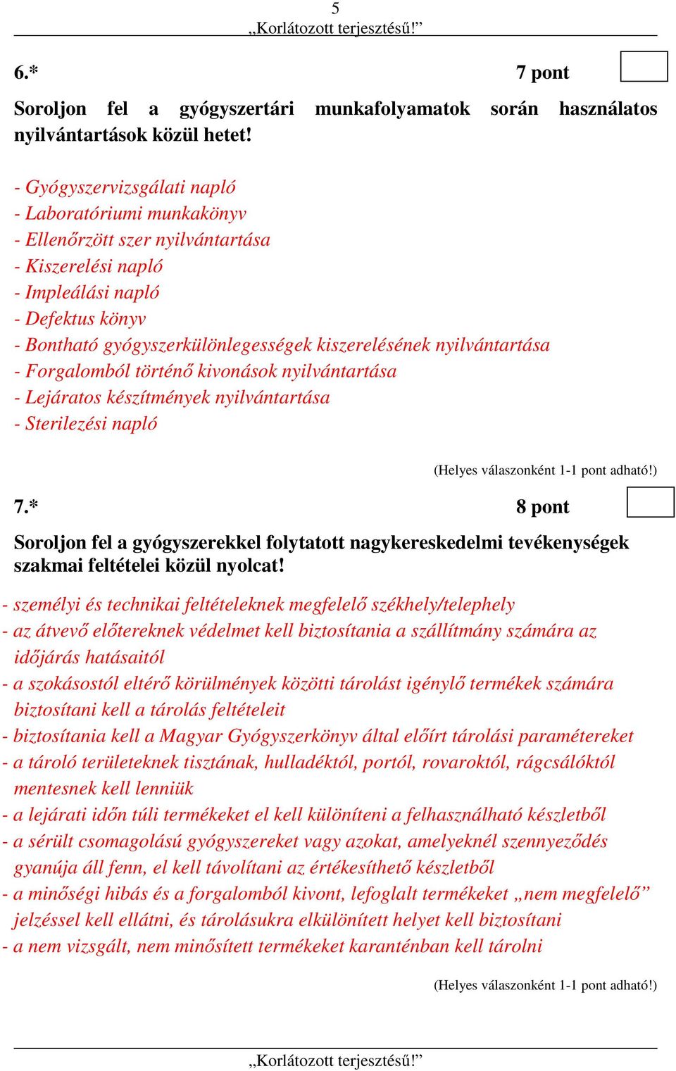 nyilvántartása - Forgalomból történő kivonások nyilvántartása - Lejáratos készítmények nyilvántartása - Sterilezési napló 7.