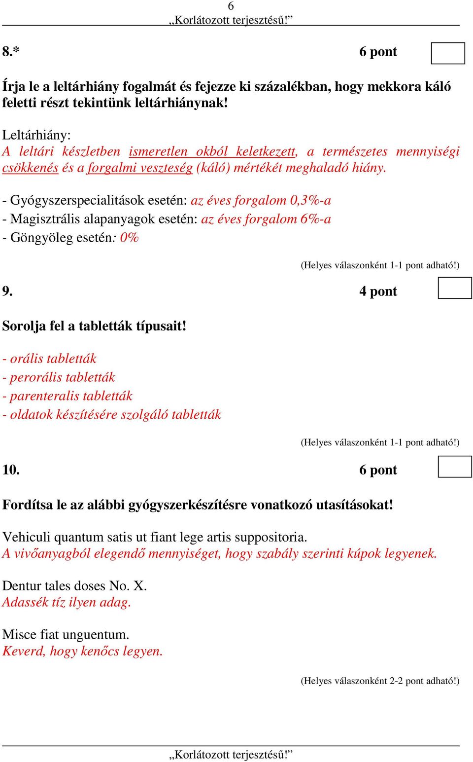 - Gyógyszerspecialitások esetén: az éves forgalom 0,3%-a - Magisztrális alapanyagok esetén: az éves forgalom 6%-a - Göngyöleg esetén: 0% 9. 4 pont Sorolja fel a tabletták típusait!