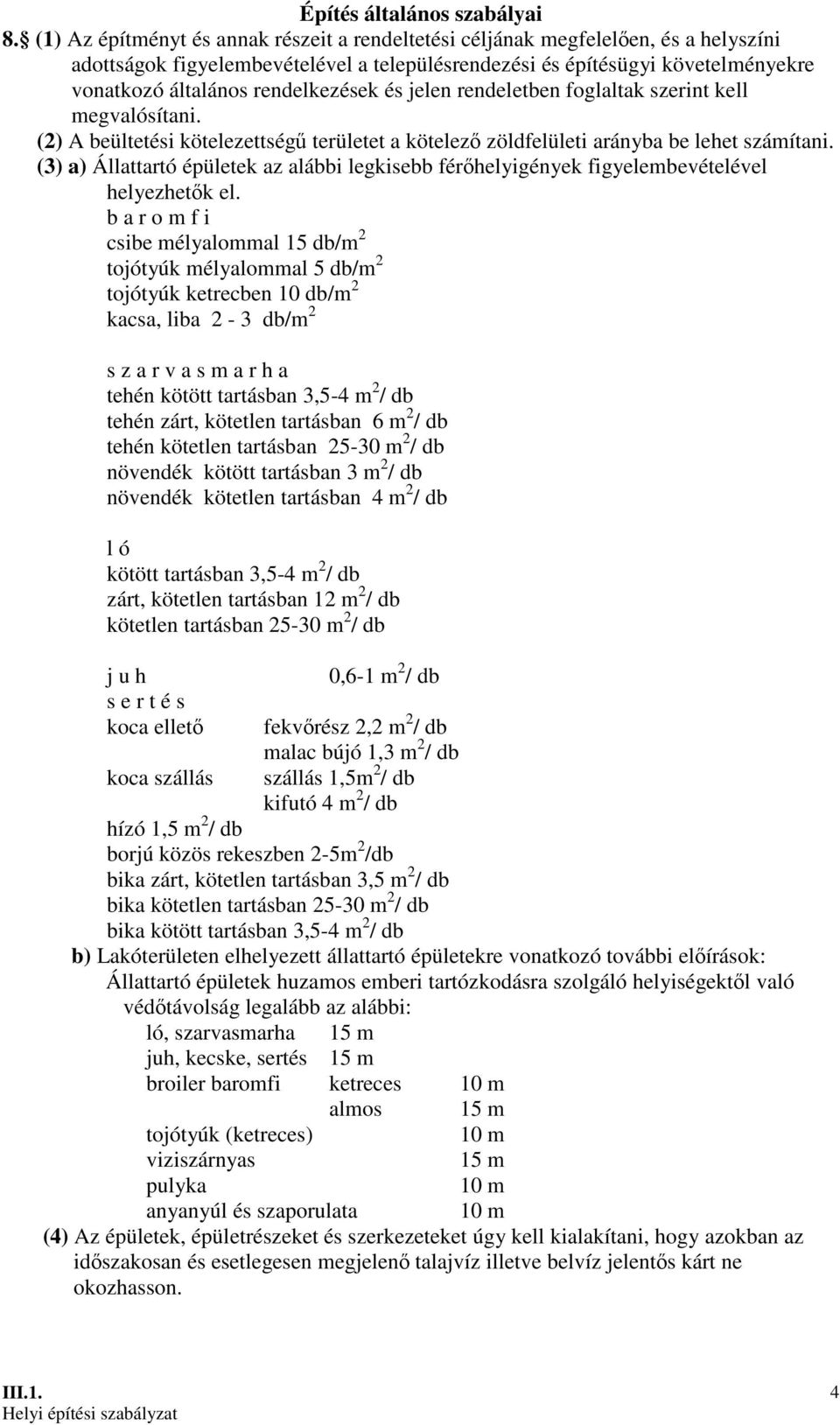 rendelkezések és jelen rendeletben foglaltak szerint kell megvalósítani. (2) A beültetési kötelezettségő területet a kötelezı zöldfelületi arányba be lehet számítani.