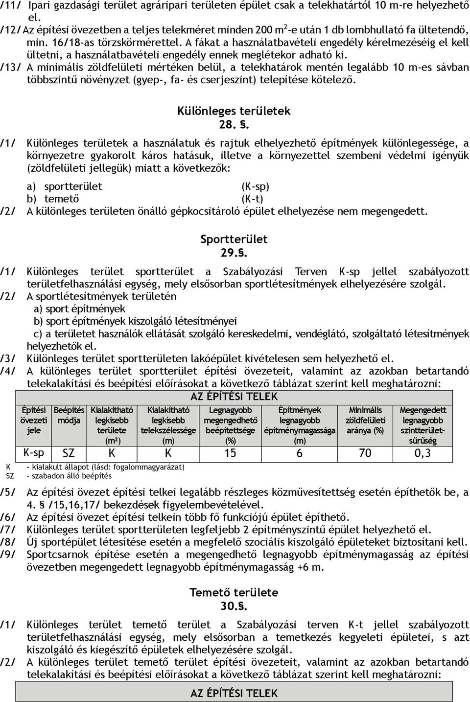 A fákat a használatbavételi engedély kérelmezéséig el kell ültetni, a használatbavételi engedély ennek meglétekor adható ki.