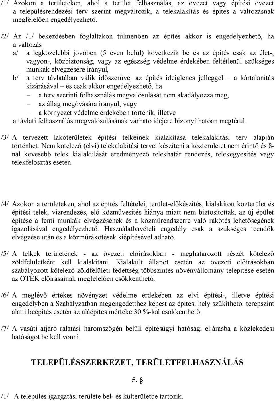 vagy az egészség védelme érdekében feltétlenül szükséges munkák elvégzésére irányul, b/ a terv távlatában válik időszerűvé, az építés ideiglenes jelleggel a kártalanítás kizárásával és csak akkor