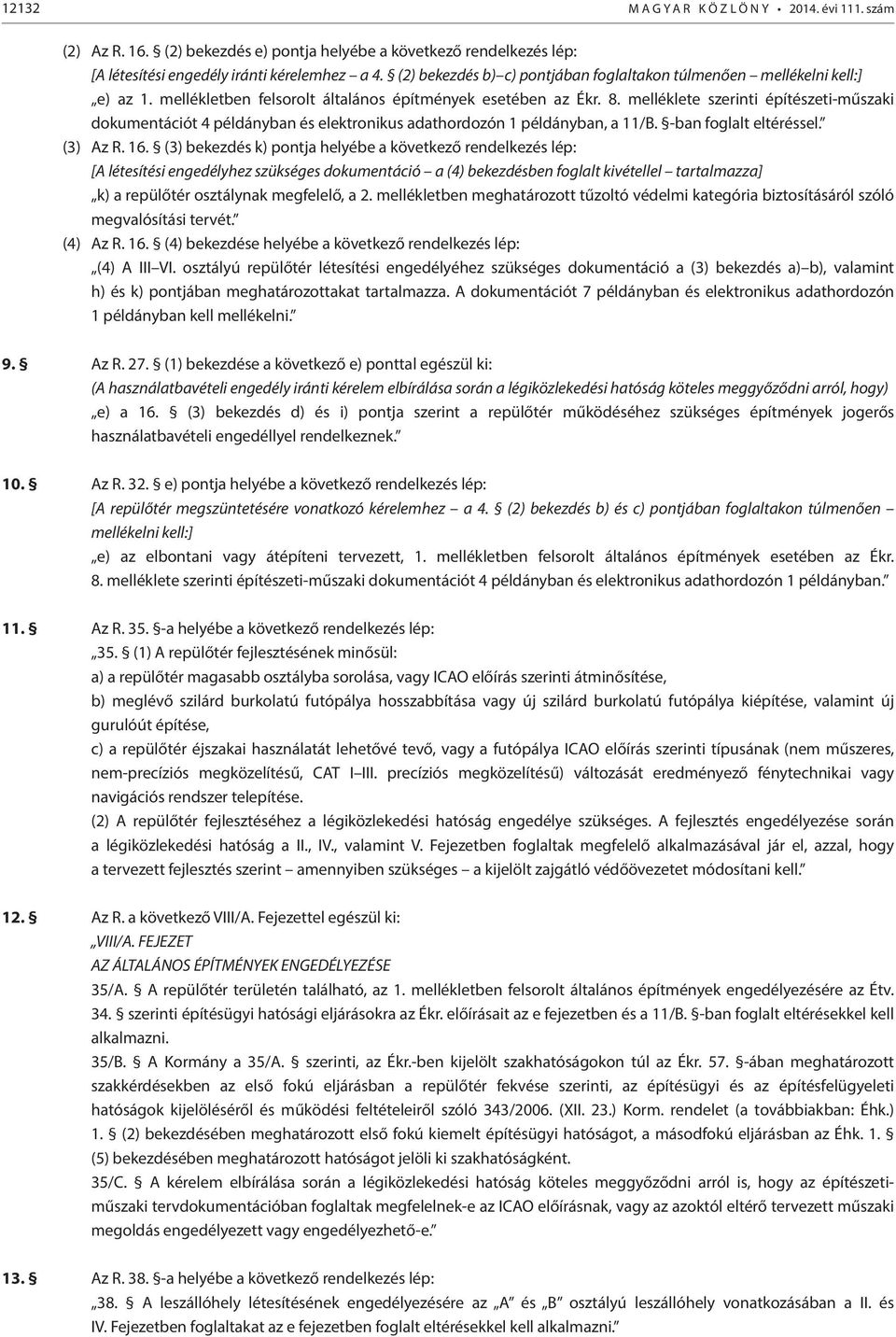 melléklete szerinti építészeti-műszaki dokumentációt 4 példányban és elektronikus adathordozón 1 példányban, a 11/B. -ban foglalt eltéréssel. (3) Az R. 16.