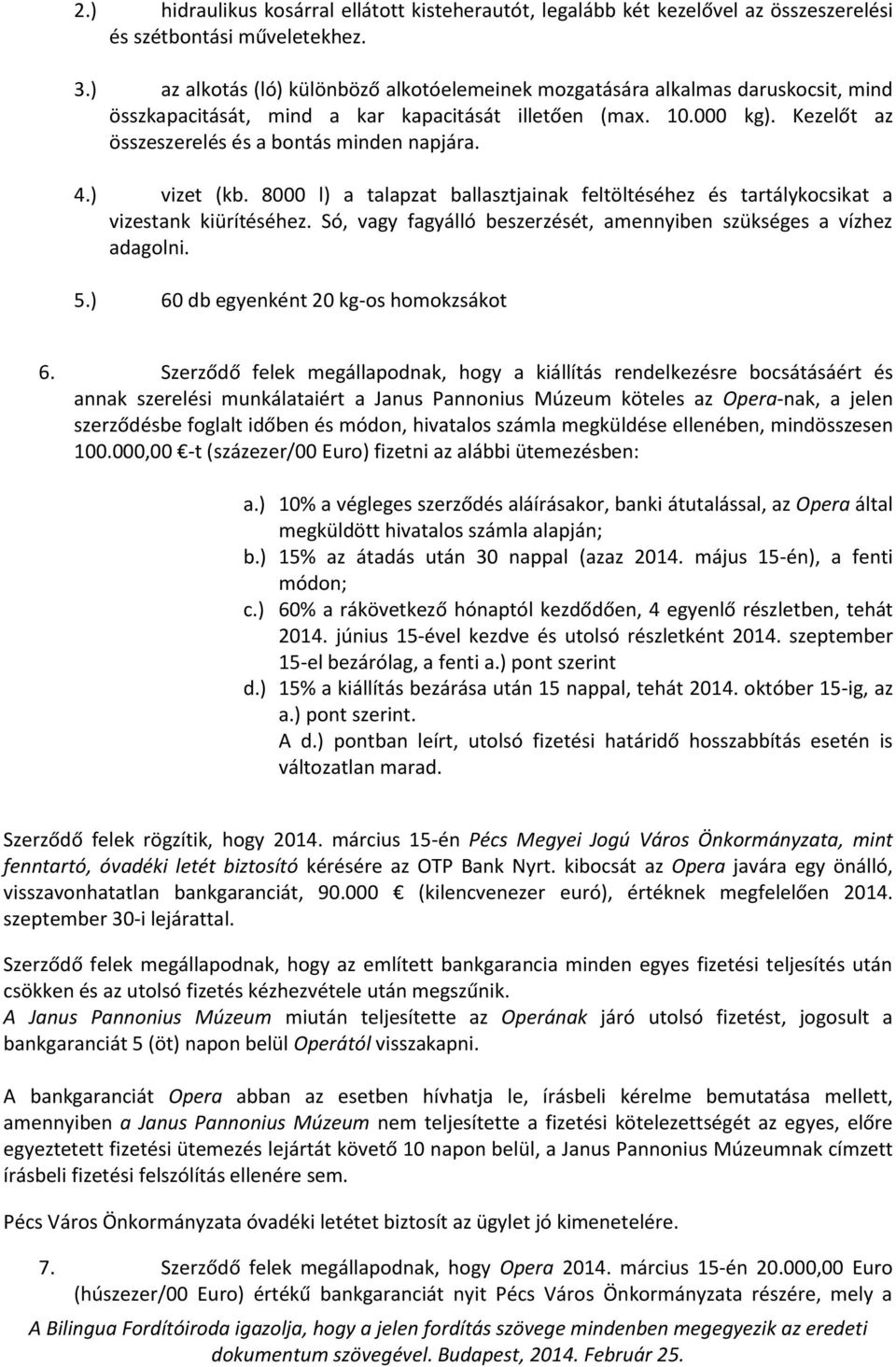 Kezelőt az összeszerelés és a bontás minden napjára. 4.) vizet (kb. 8000 l) a talapzat ballasztjainak feltöltéséhez és tartálykocsikat a vizestank kiürítéséhez.