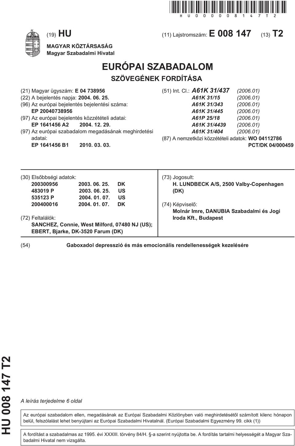 04. 06. 2. (96) Az európai bejelentés bejelentési száma: EP 2004073896 (97) Az európai bejelentés közzétételi adatai: EP 164146 A2 2004. 12. 29.