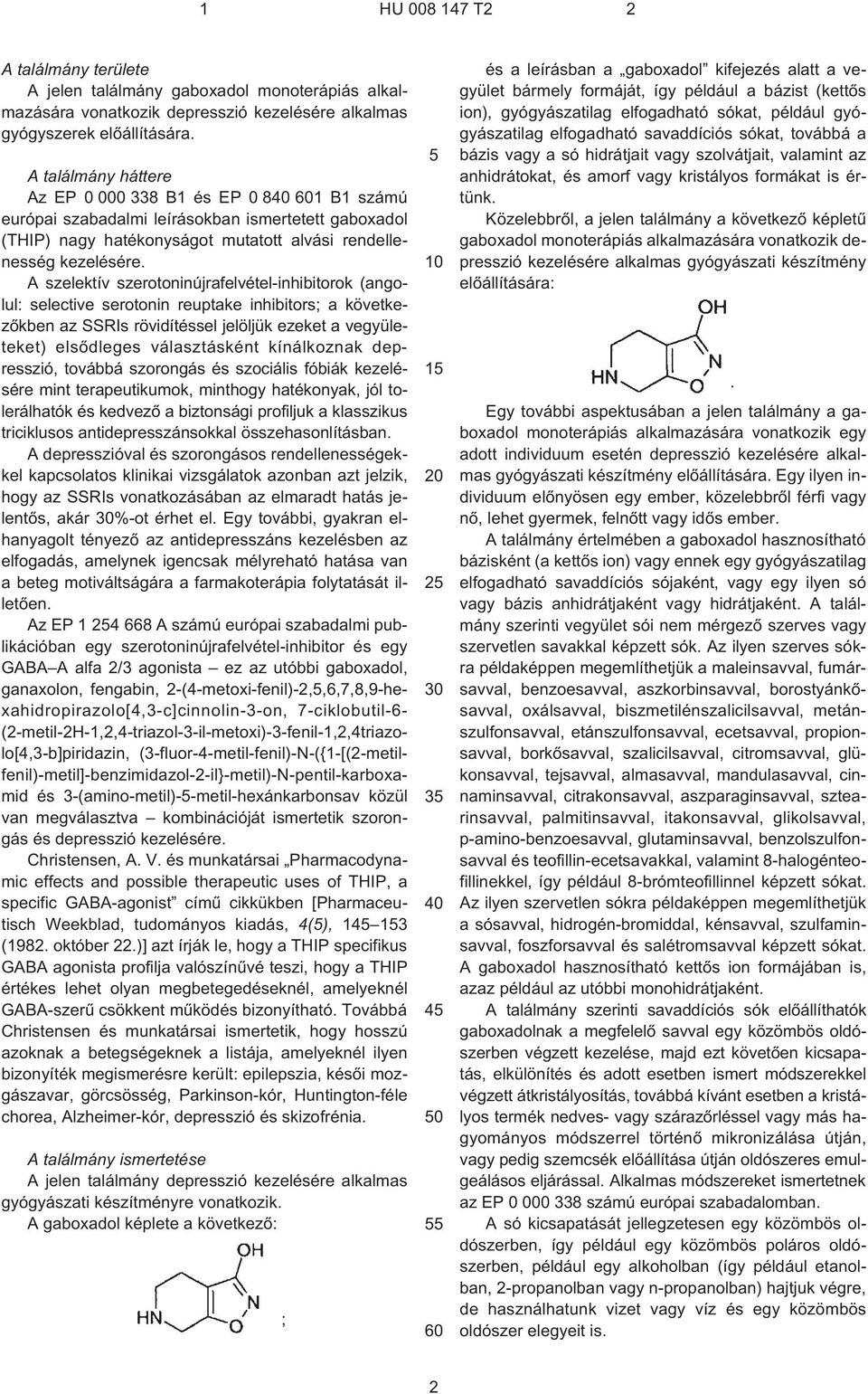 A szelektív szerotoninújrafelvétel-inhibitorok (angolul: selective serotonin reuptake inhibitors; a következõkben az SSRIs rövidítéssel jelöljük ezeket a vegyületeket) elsõdleges választásként