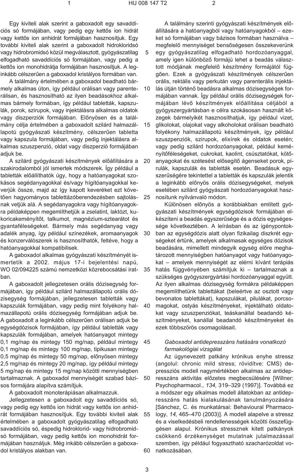 formájában hasznosítjuk. A leginkább célszerûen a gaboxadol kristályos formában van.