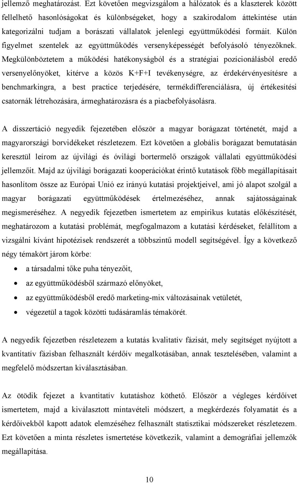 együttműködési formáit. Külön figyelmet szentelek az együttműködés versenyképességét befolyásoló tényezőknek.