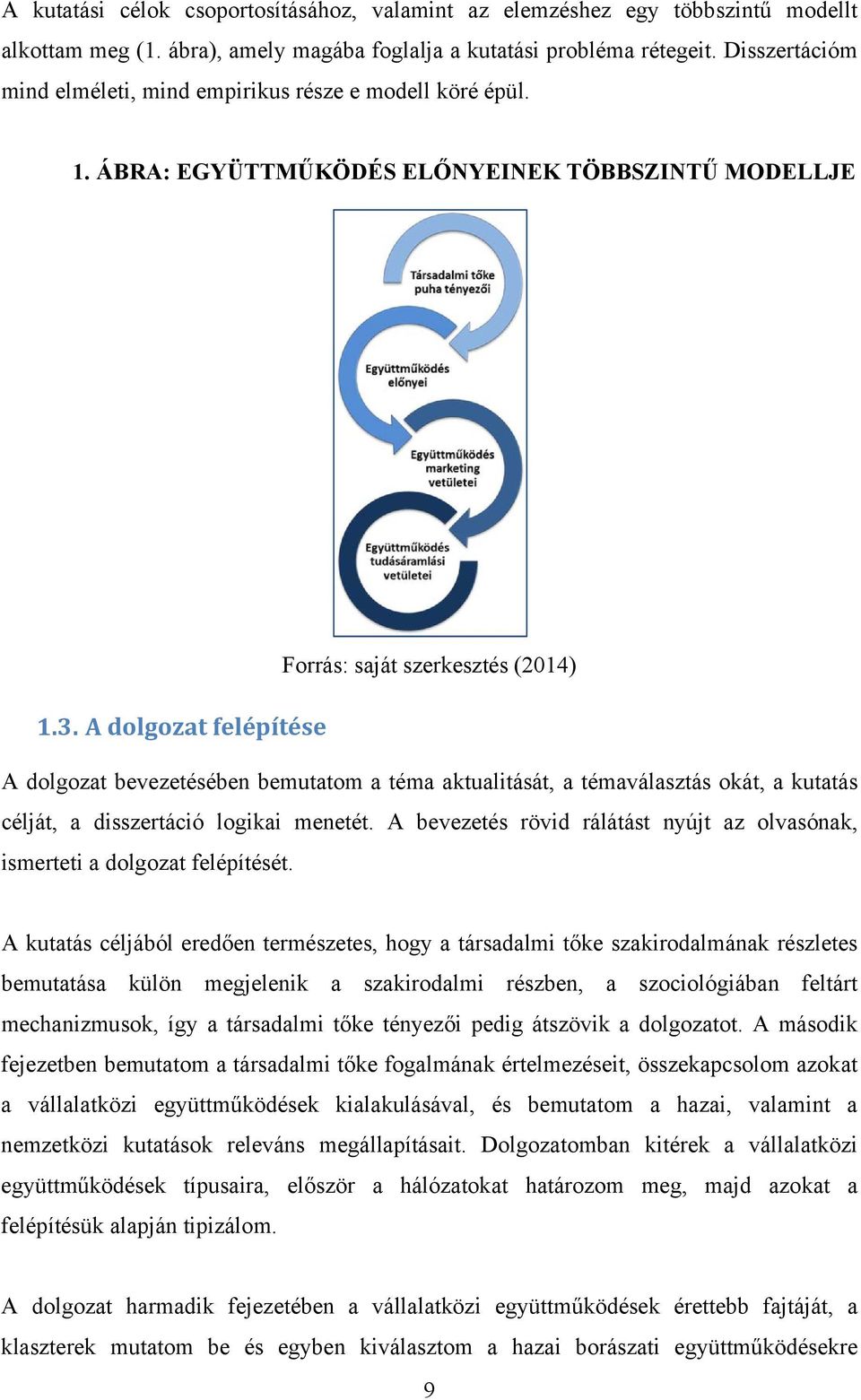 A dolgozat felépítése A dolgozat bevezetésében bemutatom a téma aktualitását, a témaválasztás okát, a kutatás célját, a disszertáció logikai menetét.