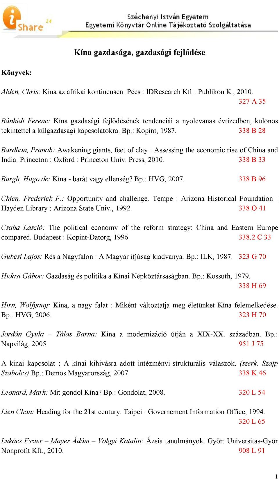 338 B 28 Bardhan, Pranab: Awakening giants, feet of clay : Assessing the economic rise of China and India. Princeton ; Oxford : Princeton Univ. Press, 2010.